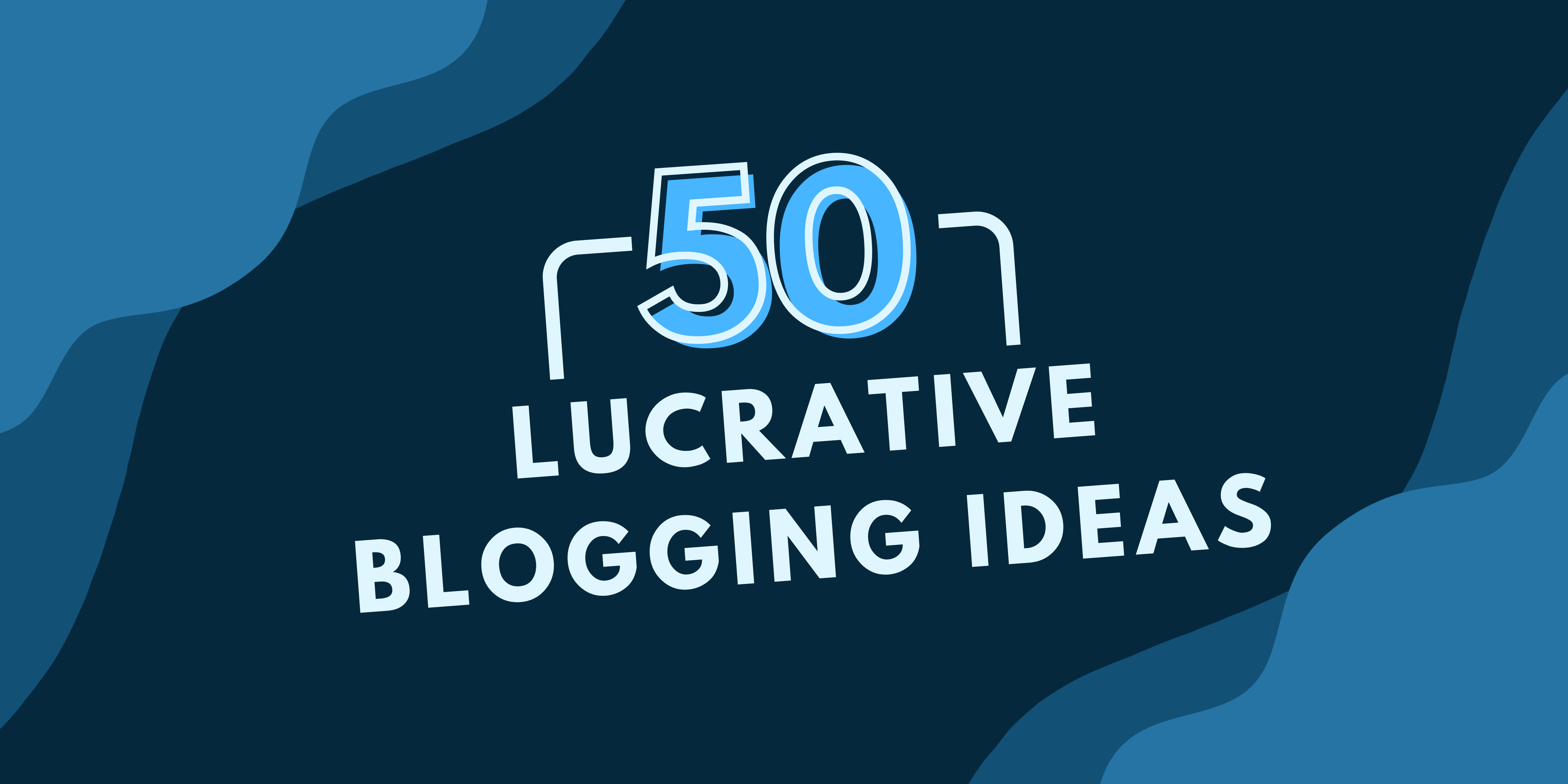 50 Profitable Blogging Ideas